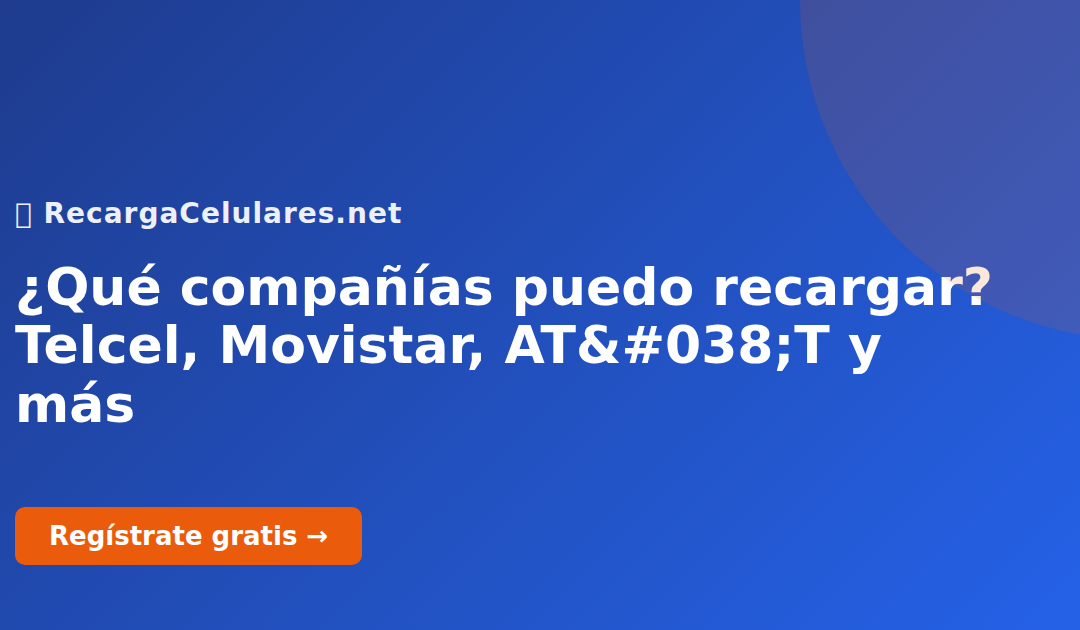¿Qué compañías puedo recargar? Telcel, Movistar, AT&T y más